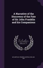 A Narrative of the Discovery of the Fate of Sir John Franklin and His Companions - Francis Leopold Sir M'Clintock (creator)