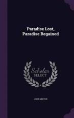 Paradise Lost, Paradise Regained - Professor John Milton