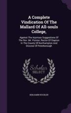 A Complete Vindication Of The Mallard Of All-Souls College, - Benjamin Buckler
