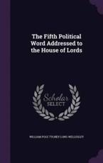 The Fifth Political Word Addressed to the House of Lords - William Pole Tylney Long Wellesley