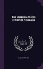 The Chemical Works of Caspar Neumann - Caspar Neumann