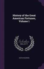 History of the Great American Fortunes, Volume 1 - Gustavus Myers (author)