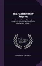 The Parliamentary Register - Great Britain Parliament (creator)