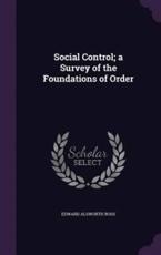Social Control; A Survey of the Foundations of Order - Edward Alsworth Ross (author)