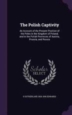 The Polish Captivity - H Sutherland 1828-1906 Edwards (author)