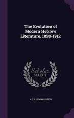 The Evolution of Modern Hebrew Literature, 1850-1912 - A S B 1874 Waldstein (author)