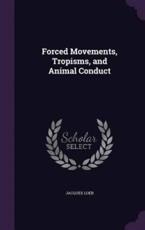 Forced Movements, Tropisms, and Animal Conduct - Jacques Loeb (author)