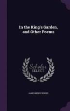 In the King's Garden, and Other Poems - James Berry Bensel (author)