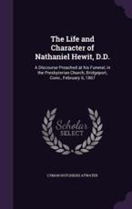 The Life and Character of Nathaniel Hewit, D.D. - Lyman Hotchkiss Atwater (author)