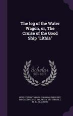 The Log of the Water Wagon, or, The Cruise of the Good Ship Lithia - Bert Leston Taylor, Colonial Press Prt, Hm Caldwell Co Pbl