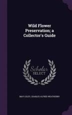 Wild Flower Preservation; A Collector's Guide - May Coley (author)