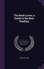 The Book Lover; A Guide to the Best Reading - James Baldwin (author)