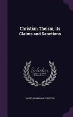 Christian Theism, Its Claims and Sanctions - Daniel Boardman Purinton (author)