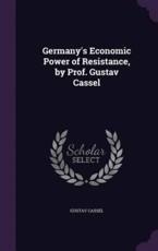 Germany's Economic Power of Resistance, by Prof. Gustav Cassel - Gustav Cassel