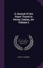 A Journal of Two Years' Travel in Persia, Ceylon, Etc Volume 2 - Robert B M Binning (author)
