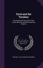 Tyrol and the Tyrolese - William a 1851-1921 Baillie-Grohman (author)