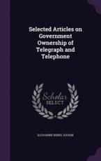 Selected Articles on Government Ownership of Telegraph and Telephone - Katharine Berry Judson (author)