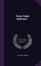 Ferric Oxide Hydrosol .. - Alexander Frieden