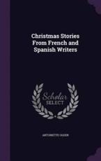 Christmas Stories from French and Spanish Writers - Antoinette Ogden (author)