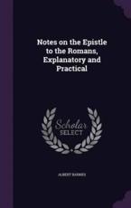 Notes on the Epistle to the Romans, Explanatory and Practical - Albert Barnes