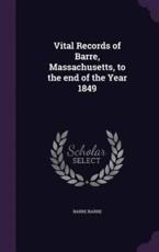 Vital Records of Barre, Massachusetts, to the End of the Year 1849 - Barre Barre (author)
