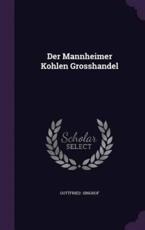 Der Mannheimer Kohlen Grosshandel - Gottfried Singhof