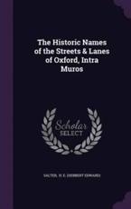 The Historic Names of the Streets & Lanes of Oxford, Intra Muros - Salter H E (Herbert Edward)