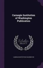 Carnegie Institution of Washington Publication - Carnegie Institution Washington (author)