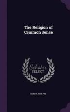 The Religion of Common Sense - Henry John Pye (author)