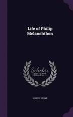 Life of Philip Melanchthon - Joseph Stump (author)