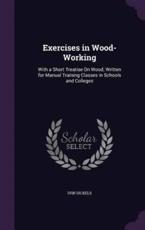 Exercises in Wood-Working - Ivin Sickels (author)