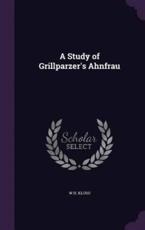 A Study of Grillparzer's Ahnfrau - W H Kloso
