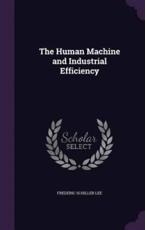The Human Machine and Industrial Efficiency - Frederic Schiller Lee (author)