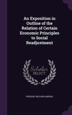 An Exposition in Outline of the Relation of Certain Economic Principles to Social Readjustment - Frederic William Sanders