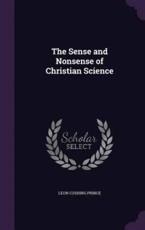 The Sense and Nonsense of Christian Science - Leon Cushing Prince (author)