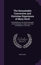 The Remarkable Conversion and Christian Experience of Mary Hurll - Mary Hurll (author)