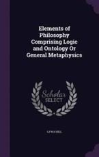 Elements of Philosophy Comprising Logic and Ontology or General Metaphysics - Sj W H Hill (author)
