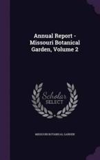 Annual Report - Missouri Botanical Garden, Volume 2 - Missouri Botanical Garden