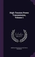 High-Tension Power Transmission, Volume 1 - American Institute of Electrical Enginee (creator)