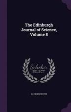 The Edinburgh Journal of Science, Volume 8 - Sir David Brewster