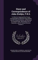 Diary and Correspondence of John Evelyn, F.R.S. - Edward Hyde Clarendon, John Evelyn, Edward Nicholas