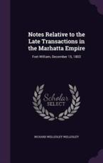 Notes Relative to the Late Transactions in the Marhatta Empire - Richard Wellesley Wellesley (author)