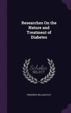 Researches on the Nature and Treatment of Diabetes - Frederick William Pavy (author)