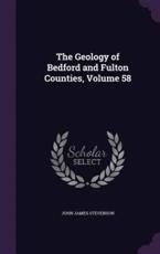 The Geology of Bedford and Fulton Counties, Volume 58 - John James Stevenson (author)