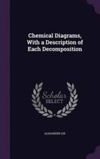 Chemical Diagrams, with a Description of Each Decomposition - Alexander Lee (author)