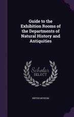 Guide to the Exhibition Rooms of the Departments of Natural History and Antiquities - British Museum (creator)