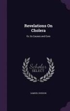 Revelations On Cholera - Samuel Dickson
