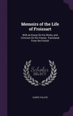 Memoirs of the Life of Froissart - Sainte-Palaye