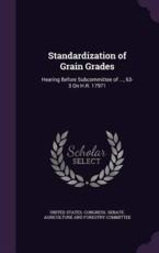 Standardization of Grain Grades - United States Congress Senate Agricul (creator)