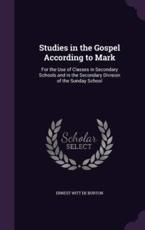 Studies in the Gospel According to Mark - Ernest Witt De Burton (author)